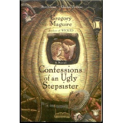 Confessions of an Ugly Stepsister by Gregory Maguire (Hardbound)