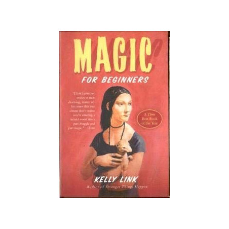 Magic for Beginners by Kelly Link (Hardbound)