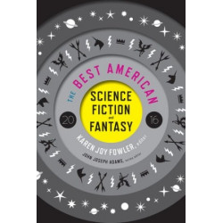 The Best American Science Fiction and Fantasy 2016 (Edited by Karen Joy Fowler)