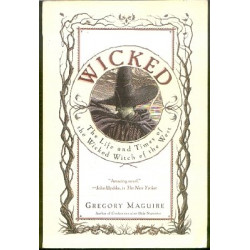 Wicked: The Life & Times of the Wicked Witch of the West by Gregory Maguire