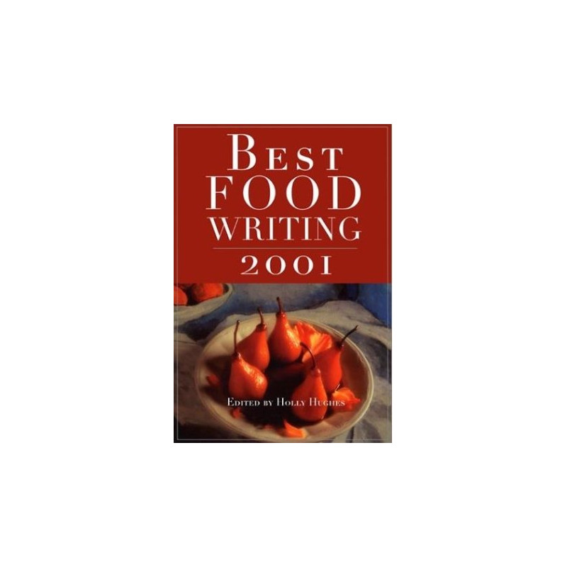 Best Food Writing 2001 (Edited by Holly Hughes)