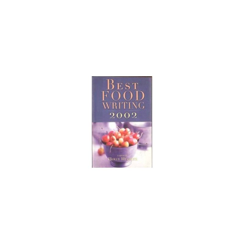 Best Food Writing 2002 (Edited by Holly Hughes)