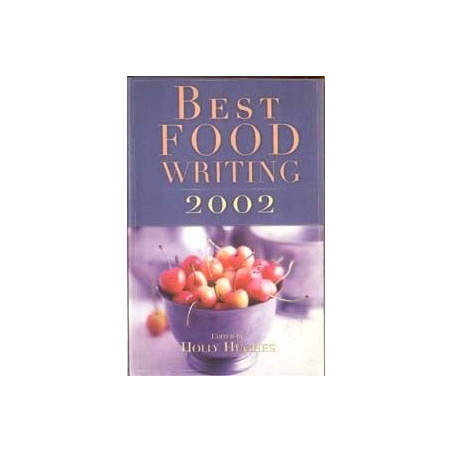 Best Food Writing 2002 (Edited by Holly Hughes)