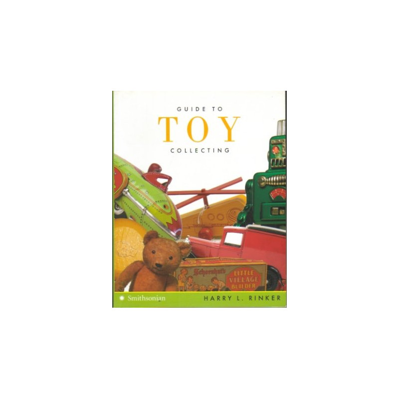 Guide to Toy Collecting by Harry L. Rinker