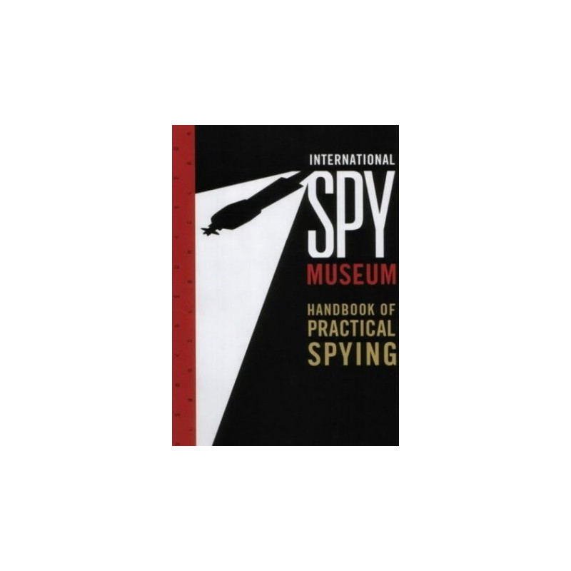 International Spy Museum's Handbook of Practical Spying (National Geographic)