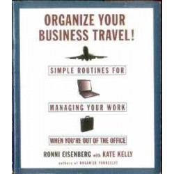 Organize Your Business Travel! Simple Routines for Managing Your Work...