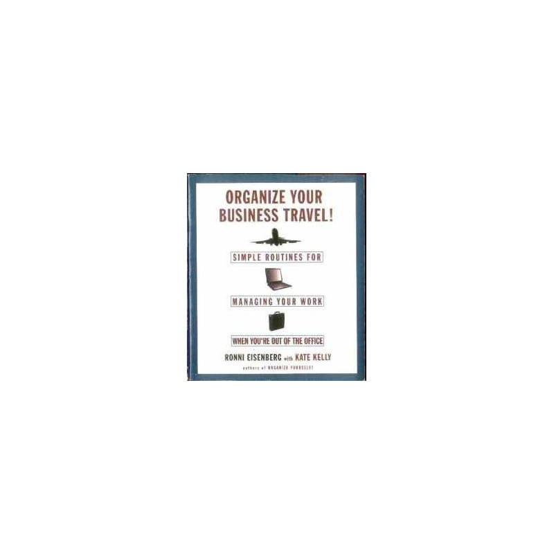 Organize Your Business Travel! Simple Routines for Managing Your Work...