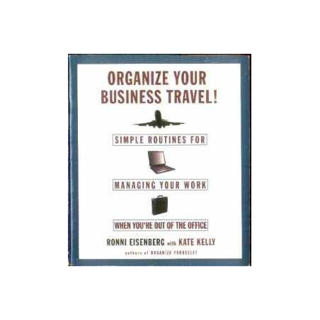 Organize Your Business Travel! Simple Routines for Managing Your Work...
