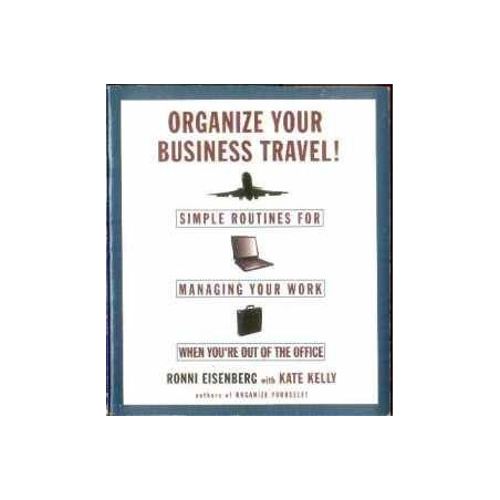 Organize Your Business Travel! Simple Routines for Managing Your Work...