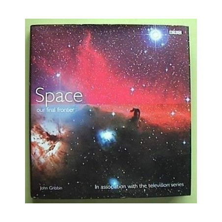 Space: Our Final Frontier by John Gribbin (Hardbound)