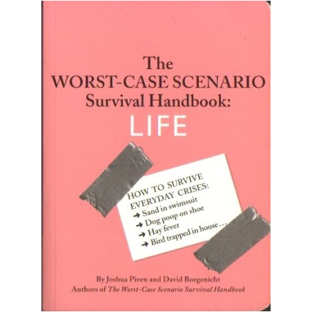 The Worst-Case Scenario Survival Handbook: Life