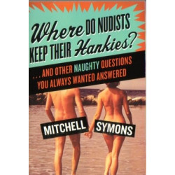 Where Do Nudists Keep Their Hankies? by Mitchell Symons