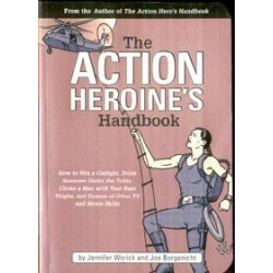 The Action Heroine's Handbook by Jennifer Worick & Joe...