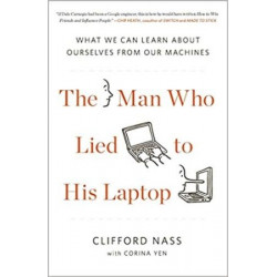 The Man Who Lied to His Laptop: What We Can Learn About Ourselves from Our Machines