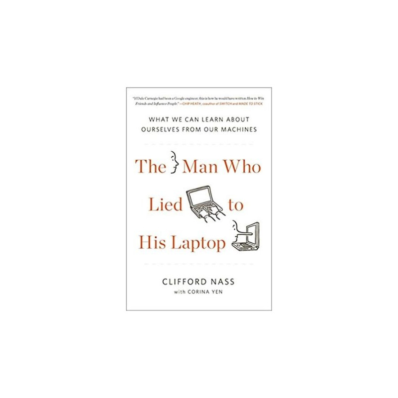 The Man Who Lied to His Laptop: What We Can Learn About Ourselves from Our Machines