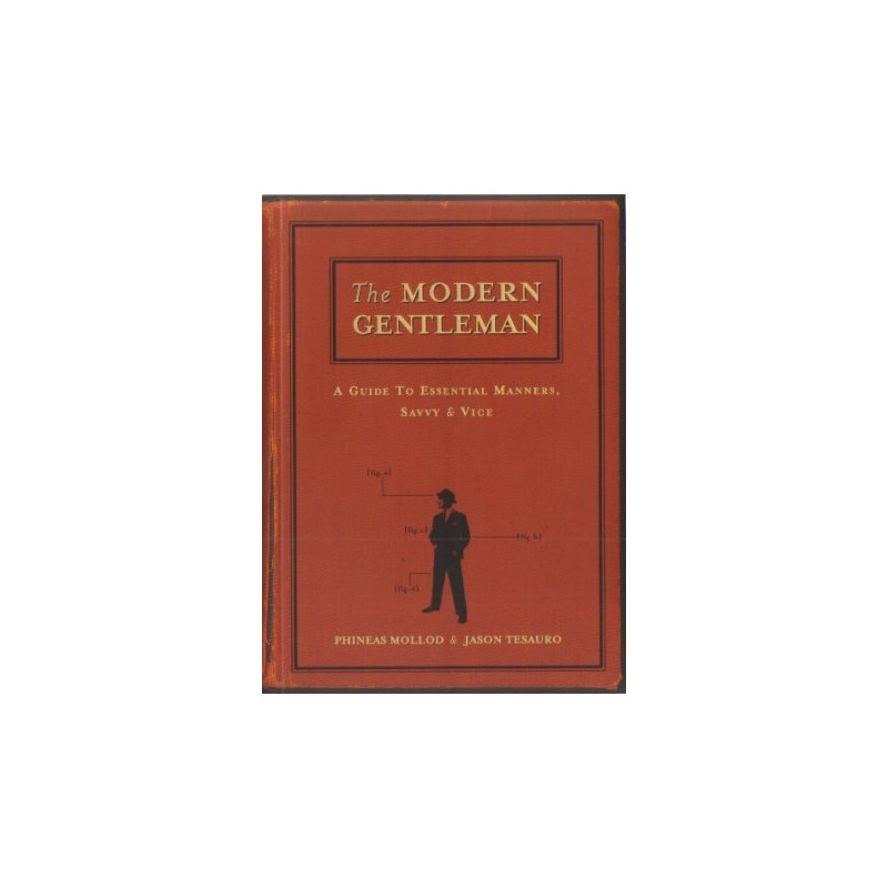 The Modern Gentleman: A Guide to Essential Manners, Savvy & Vice