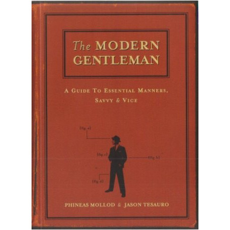 The Modern Gentleman: A Guide to Essential Manners, Savvy & Vice