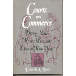 Courts and Commerce: Gender, Law, and the Market Economy in Colonial New York by Deborah A. Rosen