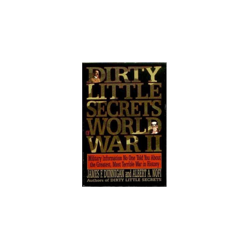 Dirty Little Secrets of World War II: Military Information..