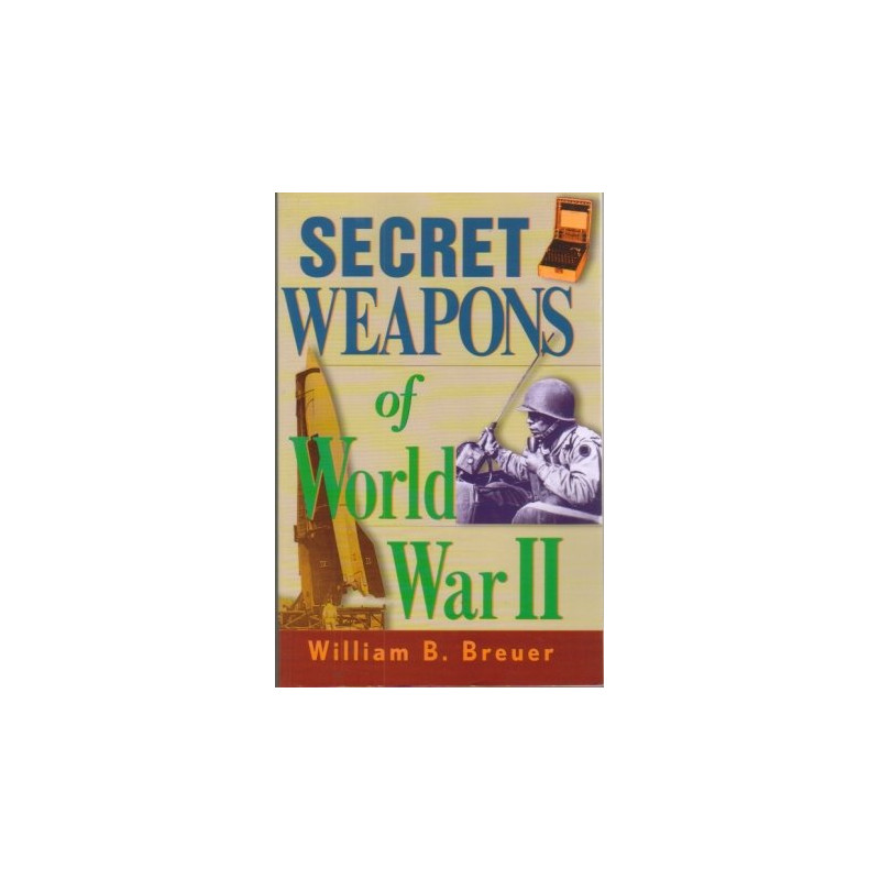 Secret Weapons of World War II by William B. Breuer