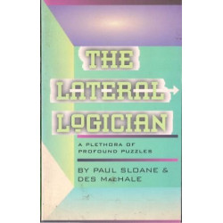 The Lateral Logician: A Plethora of Profound Puzzles by Paul SLoane & Des MacHale