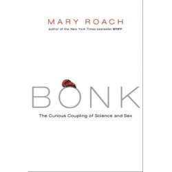 Bonk: The Curious Coupling of Science and Sex by Mary Roach (Advance Copy)