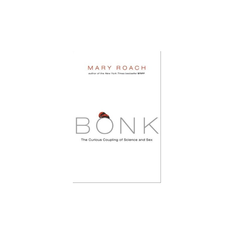 Bonk: The Curious Coupling of Science and Sex by Mary Roach (Advance Copy)