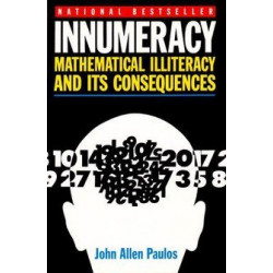 Innumeracy: Mathematical Illiteracy and its Consequences by John Allen Paulos