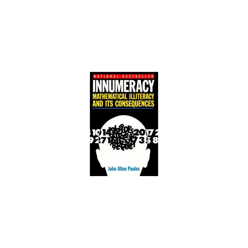 Innumeracy: Mathematical Illiteracy and its Consequences by John Allen Paulos
