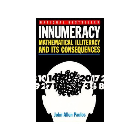 Innumeracy: Mathematical Illiteracy and its Consequences by John Allen Paulos