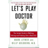 Let's Play Doctor: The Instant Guide to Walking, Talking, and Probing Like a Real M.D.