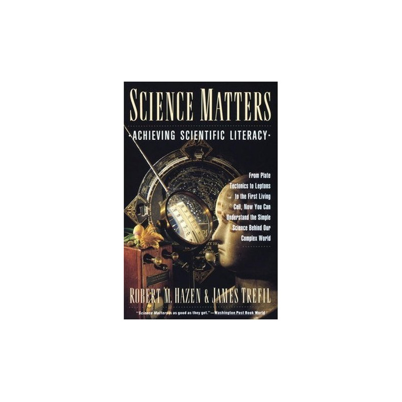 Science Matters: Achieving Scientific Literacy by Robert M. Hazen & James Trefil