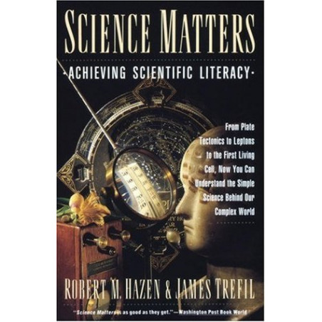 Science Matters: Achieving Scientific Literacy by Robert M. Hazen & James Trefil