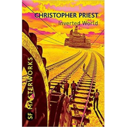 Inverted World by Christopher Priest (SF Masterworks)