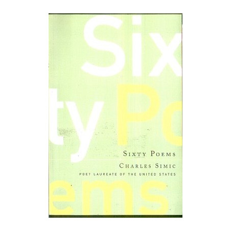 Sixty Poems by Charles Simic
