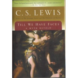 Till We Have Faces: A Myth Retold by C.S. Lewis