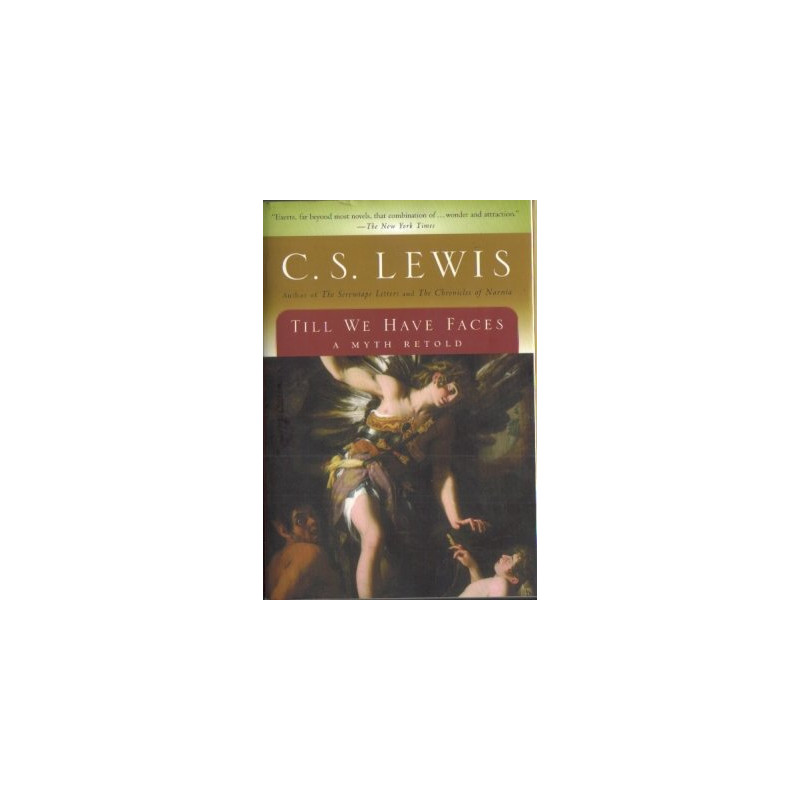 Till We Have Faces: A Myth Retold by C.S. Lewis