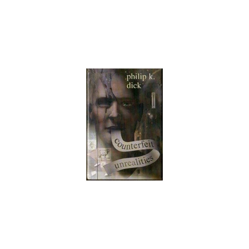 Counterfeit Unrealities by Philip K. Dick (Hardbound)