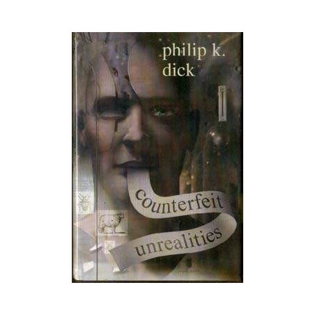 Counterfeit Unrealities by Philip K. Dick (Hardbound)